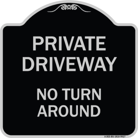 Signmission Designer Series-Private Driveway No Turn Around Black & Silver Alum, 18" x 18", BS-1818-9927 A-DES-BS-1818-9927